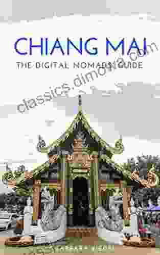 Chiang Mai The Digital Nomads Guide: Handbook for Digital Nomads Location Independent Workers and Connected Travelers in Thailand (City Guides for Digital Nomads 8)