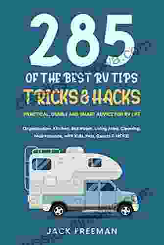 285 Of The BEST RV Tips Tricks Hacks: Practical Usable And Smart Advice For RV Life Organization Kitchen Bathroom Living Area Cleaning Maintenance With Kids Pets Guests MORE