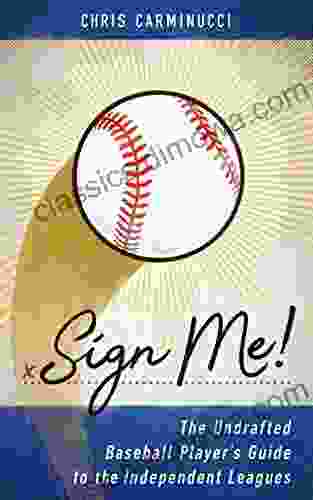 Sign Me : The Undrafted Baseball Player s Guide to the Independent Leagues