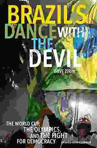 Brazil S Dance With The Devil: The World Cup The Olympics And The Struggle For Democracy