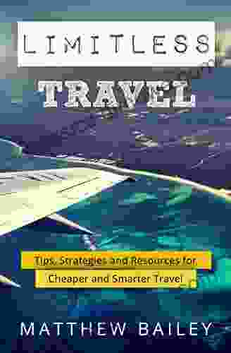 Limitless Travel: Tips Strategies and Resources for Cheaper and Smarter Travel