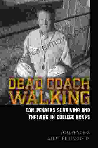 Dead Coach Walking: Tom Penders Surviving and Thriving in College Hoops