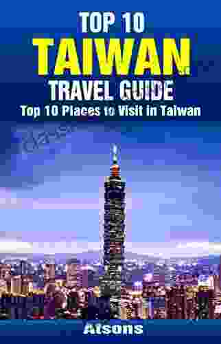 Top 10 Places to Visit in Taiwan Top 10 Taiwan Travel Guide (Includes Taipei Tainan Sun Moon Lake Taroko Gorge More)