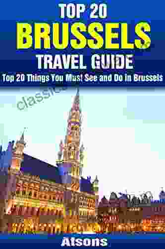 Top 20 Things To See And Do In Brussels Top 20 Brussels Travel Guide (Europe Travel 16)