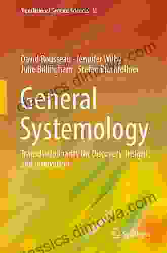 General Systemology: Transdisciplinarity for Discovery Insight and Innovation (Translational Systems Sciences 13)