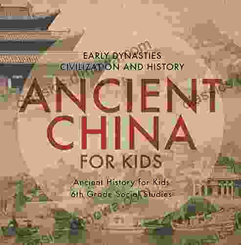 Ancient China for Kids Early Dynasties Civilization and History Ancient History for Kids 6th Grade Social Studies