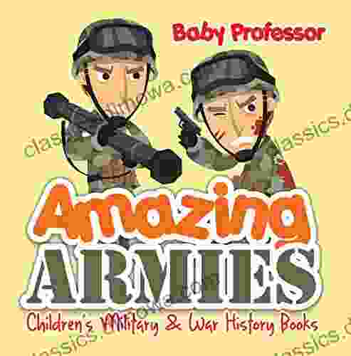 Amazing Armies Children S Military War History