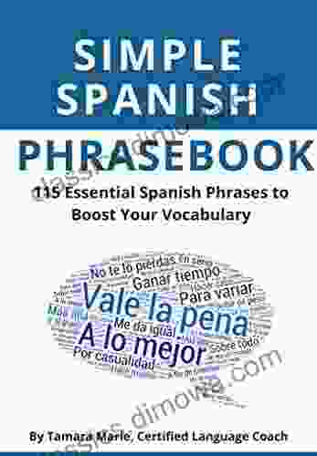 Simple Spanish Phrasebook: 115 Essential Spanish Phrases To Boost Your Vocabulary