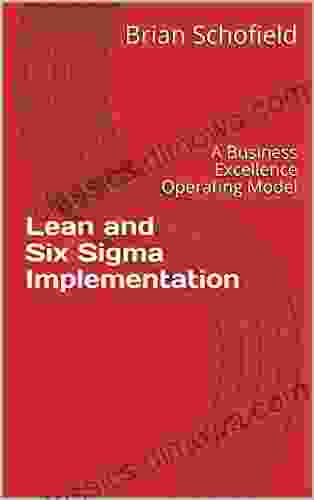 Lean and Six Sigma Implementations: A Business Excellence Operating Model