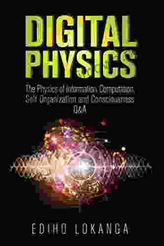 Digital Physics: The Physics Of Information Computation Self Organization And Consciousness Q A