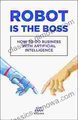 Robot is the Boss: How to do Business with Artificial Intelligence