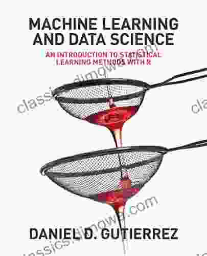 Machine Learning and Data Science: An Introduction to Statistical Learning Methods with R