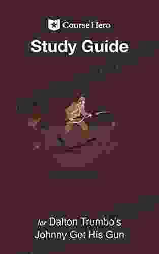 Study Guide For Dalton Trumbo S Johnny Got His Gun (Course Hero Study Guides)