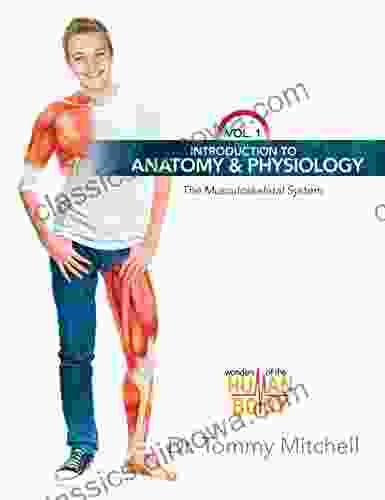 Introduction To Anatomy Physiology: The Musculoskeletal System Vol 1 (Wonders Of The Human Body)