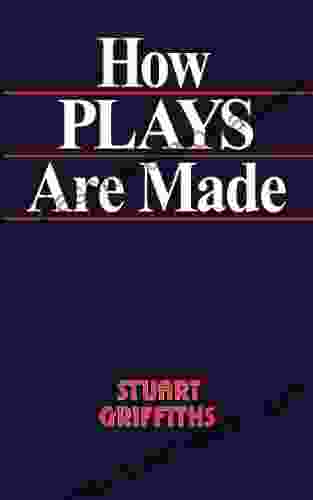 How Plays Are Made Stuart Griffiths