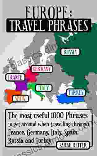 EUROPE: TRAVEL PHRASES for ENGLISH SPEAKING TRAVELERS: The most useful 1 000 phrases to get around when travelling through France Germany Italy Spain Russia and Turkey