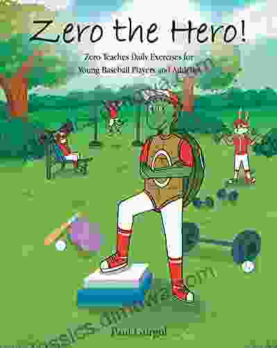 Zero the Hero : Zero Teaches Daily Exercises for Young Baseball Players and Athletes