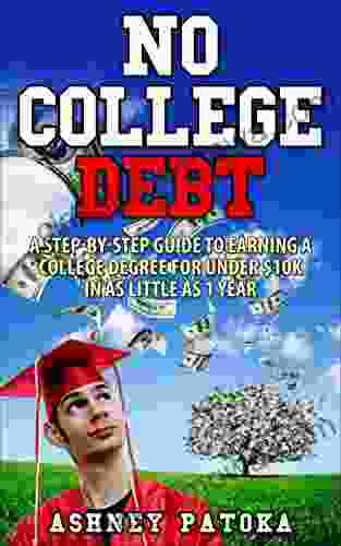 No College Debt: A Step By Step Guide To Earning A College Degree For Under $10K In As Little As 1 Year