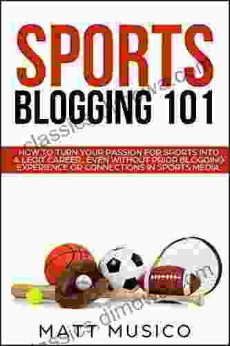 Sports Blogging 101: How to Turn Your Passion into a Legit Career Even Without Prior Blogging Experience or Connections in Sports Media