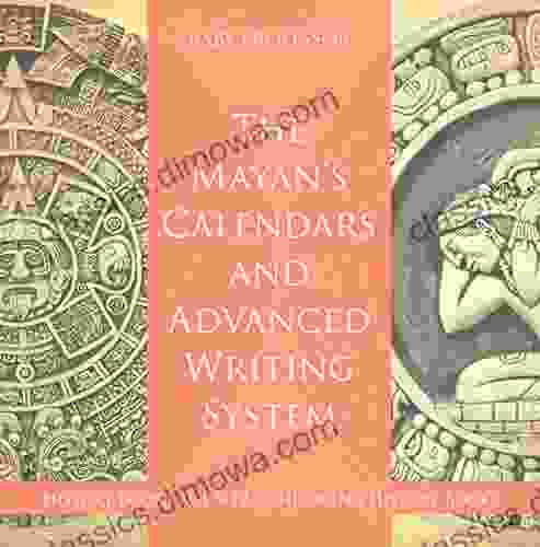 The Mayans Calendars And Advanced Writing System History Age 9 12 Children S History