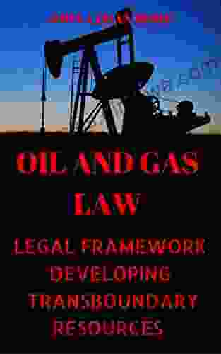 Oil And Gas Law: Legal Framework Developing Of Transboundary Resources (Oil And Gas For Beginners Energy Market Petroleum Offshore Platform (Oil And Platform Offshore Production 3)