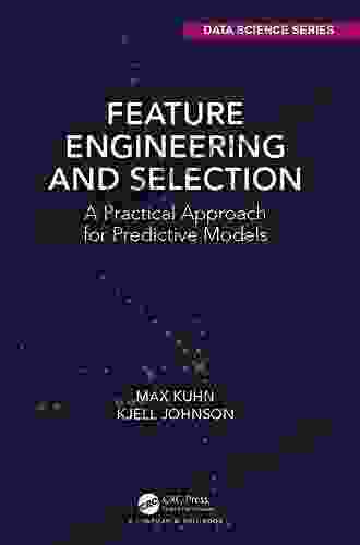 Feature Engineering And Selection: A Practical Approach For Predictive Models (Chapman Hall/CRC Data Science Series)