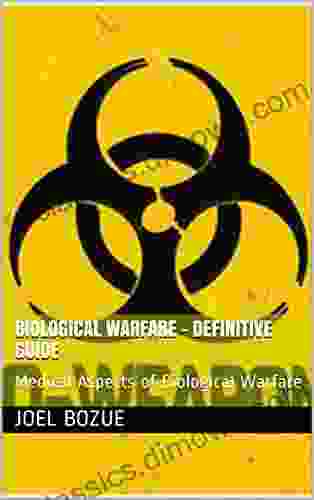 Biological Warfare Definitive Guide: Medical Aspects Of Biological Warfare (Warfare Series)