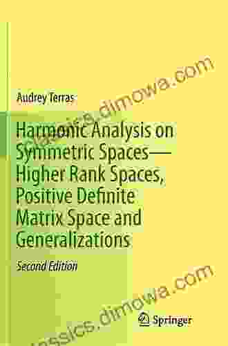 Harmonic Analysis on Symmetric Spaces Higher Rank Spaces Positive Definite Matrix Space and Generalizations