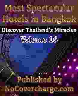 Most Spectacular Hotels In Bangkok (Discover Thailand S Miracles Volume 16)