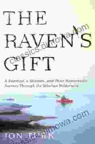 The Raven s Gift: A Scientist a Shaman and Their Remarkable Journey Through the Siberian Wilderness