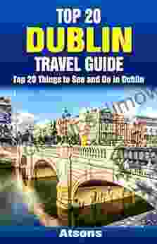 Top 20 Things to See and Do in Dublin Top 20 Dublin Travel Guide (Europe Travel 44)