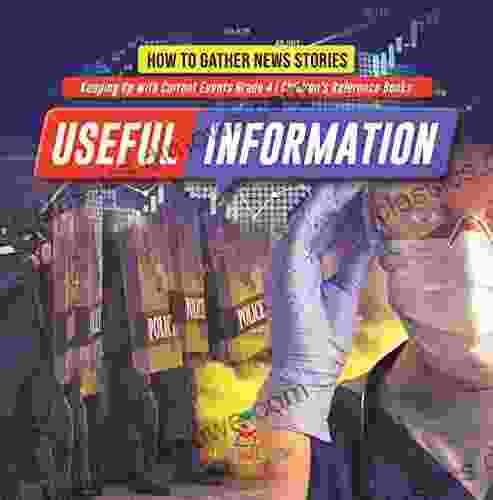 Useful Information : How To Gather News Stories Keeping Up With Current Events Grade 4 Children S Reference Books: How To Gather News Stories Keeping Events Grade 4 Children S Reference