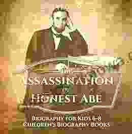 The Assassination Of Honest Abe Biography For Kids 6 8 Children S Biography