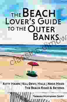 The Beach Lover s Guide to the Outer Banks Vol 1: Kitty Hawk Kill Devil Hills and Nags Head: The Beach Road and Beyond