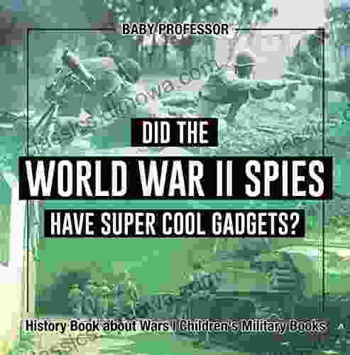 Did The World War II Spies Have Super Cool Gadgets? History About Wars Children S Military