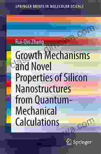 Growth Mechanisms And Novel Properties Of Silicon Nanostructures From Quantum Mechanical Calculations (SpringerBriefs In Molecular Science)