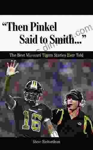 Then Pinkel Said To Smith : The Best Missouri Tigers Stories Ever Told (Best Sports Stories Ever Told)