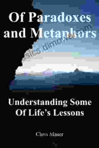 Of Paradoxes And Metaphors: Understanding Some Of Life S Lessons