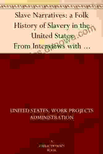 Slave Narratives: A Folk History Of Slavery In The United States From Interviews With Former Slaves Administrative Files Selected Records Bearing On The History Of The Slave Narratives