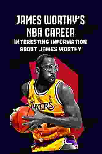 James Worthy s NBA Career: Interesting Information about James Worthy: James Worthy