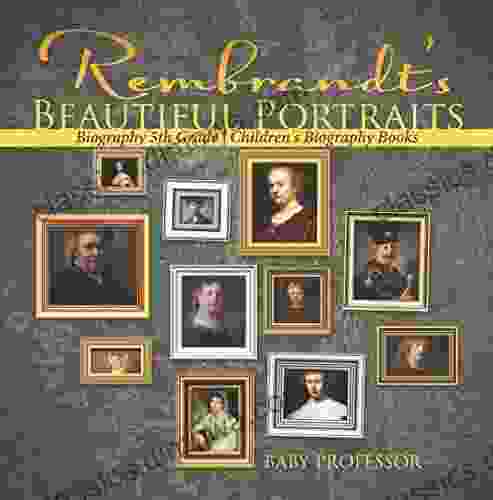 Rembrandt s Beautiful Portraits Biography 5th Grade Children s Biography