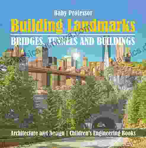 Building Landmarks Bridges Tunnels and Buildings Architecture and Design Children s Engineering