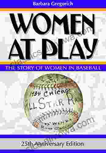 Women At Play: The Story Of Women In Baseball