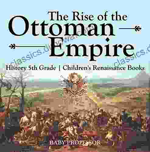 The Rise Of The Ottoman Empire History 5th Grade Children S Renaissance