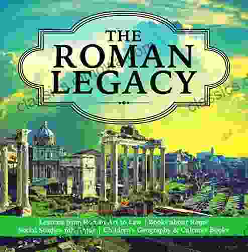 The Roman Legacy Lessons from Roman Art to Law about Rome Social Studies 6th Grade Children s Geography Cultures