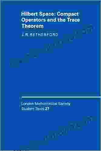 Hilbert Space: Compact Operators And The Trace Theorem (London Mathematical Society Student Texts 27)