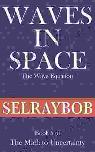 Waves In Space: The Wave Equation: Five Of The Math To Uncertainty