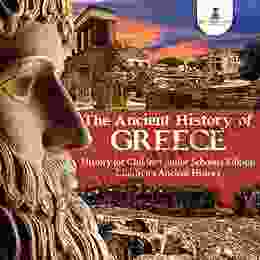 The Ancient History of Greece History for Children Junior Scholars Edition Children s Ancient History