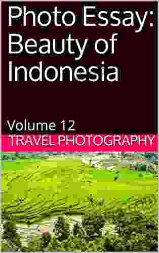 Photo Essay: Beauty of Indonesia: Volume 12 (Travel Photo Essays)