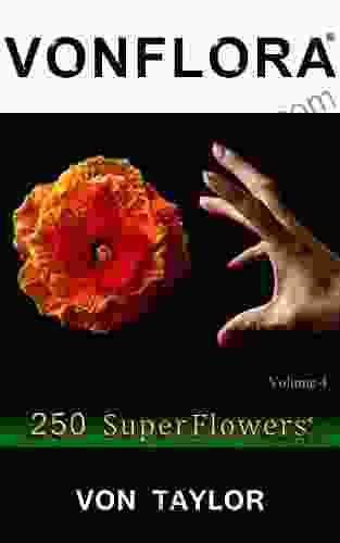 VONFLORA: 250 SuperFlowers Vol 4 Von Taylor